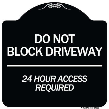 SIGNMISSION Do Not Block Driveway 24 Hour Access Required Heavy-Gauge Aluminum Sign, 18" H, BW-1818-24633 A-DES-BW-1818-24633